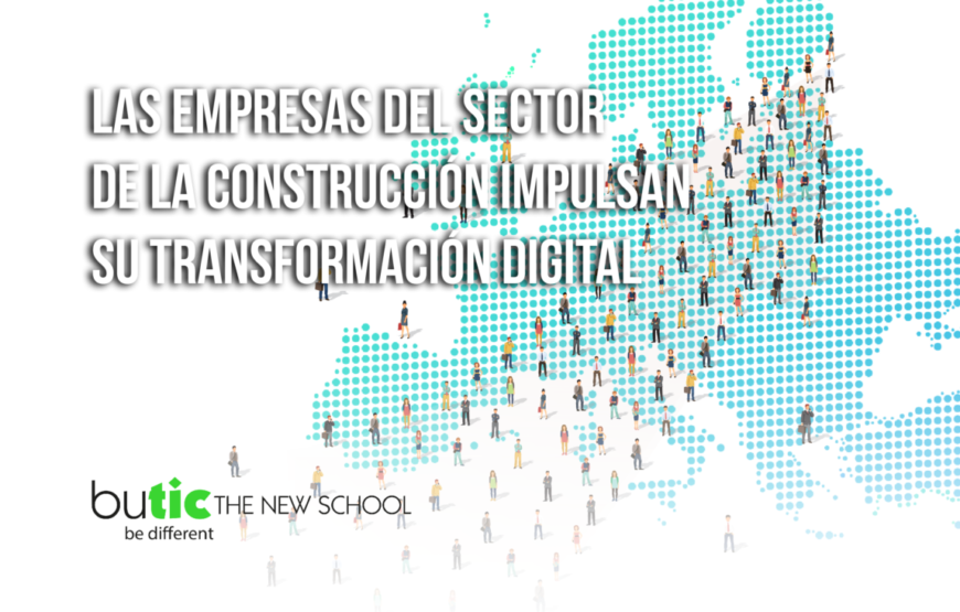 Las empresas del sector de la construcción impulsan su Transformación Digital